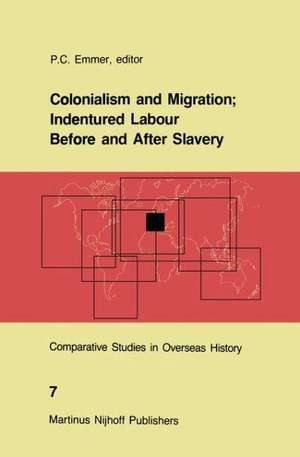 Colonialism and Migration; Indentured Labour Before and After Slavery de P. C. Emmer