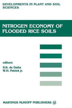 Nitrogen Economy of Flooded Rice Soils: Proceedings of a symposium on the Nitrogen Economy of Flooded Rice Soils, Washington DC, 1983 de S. K. De Datta