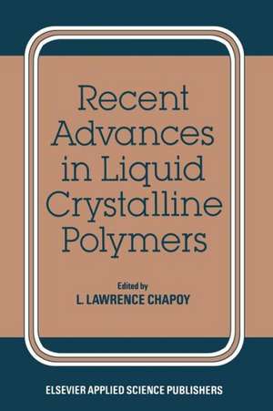 Recent Advances in Liquid Crystalline Polymers de L. L. Chapoy