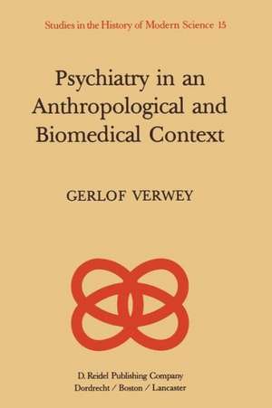 Psychiatry in an Anthropological and Biomedical Context: Philosophical Presuppositions and Implications of German Psychiatry, 1820–1870 de G. Verwey