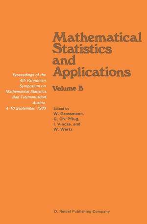 Mathematical Statistics and Applications: Proceedings of the 4th Pannonian Symposium on Mathematical Statistics, Bad Tatzmannsdorf, Austria, 4–10 September, 1983 Volume B de Wilfried Grossmann