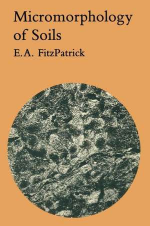 Micromorphology of Soils de E. A. FitzPatrick