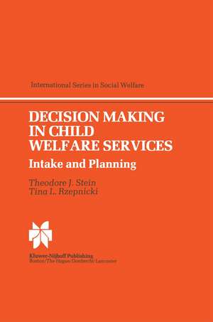 Decision Making in Child Welfare Services: Intake and Planning de T. J. Stein