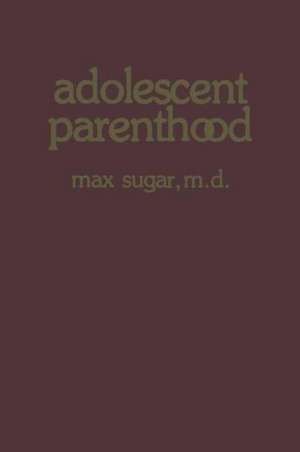 Adolescent Parenthood de Max Sugar