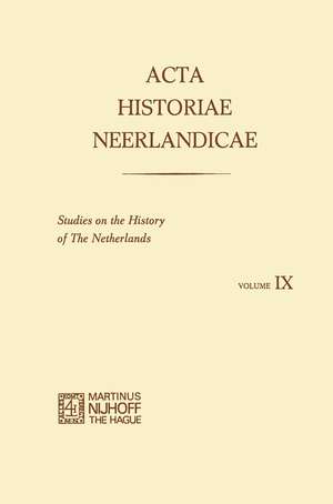 Acta Historiae Neerlandicae IX: Studies on the History of the Netherlands de R. Baetens