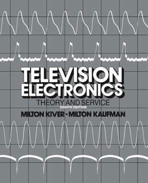 Television Electronics: Theory and Servicing de Milton S. Kiver