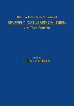 The Evaluation and Care of Severely Disturbed Children and Their Families de L. Hoffman