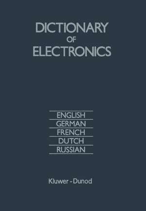 Dictionary of Electronics: English, German, French, Dutch, Russian de R.G. Mirimanov