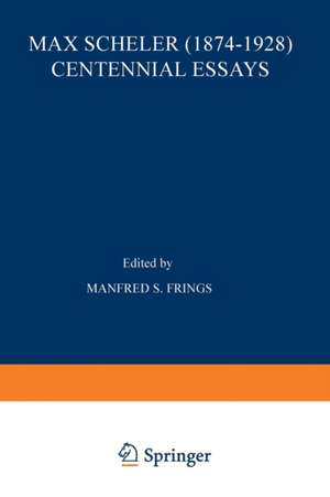 Max Scheler (1874–1928) Centennial Essays: Centennial Essays de M.S. Frings