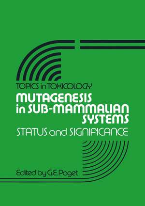 Mutagenesis in Sub-Mammalian Systems: Status and Significance de G.E. Paget