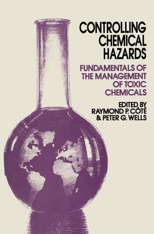 Controlling Chemical Hazards: Fundamentals of the management of toxic chemicals de R.P. Cote