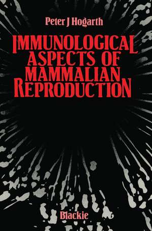 Immunological Aspects of Mammalian Reproduction de Peter J. Hogarth