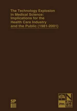 The Technology Explosion in Medical Science: Implications for the Health Care Industry and the Public (1981-2001) de James R. Gay