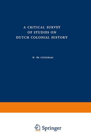 A Critical Survey of Studies on Dutch Colonial History de W.Ph. Coolhaas