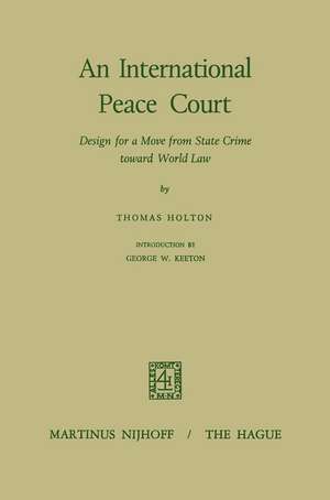 An International Peace Court: Design for a Move from State Crime Toward World Law de Thomas Holton