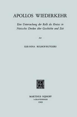 Apollos Wiederkehr: Eine Untersuchung der Rolle des Kreises in Nietzsches Denken über Geschichte und Zeit de Ilse-Nina Bulhof-Rutgers