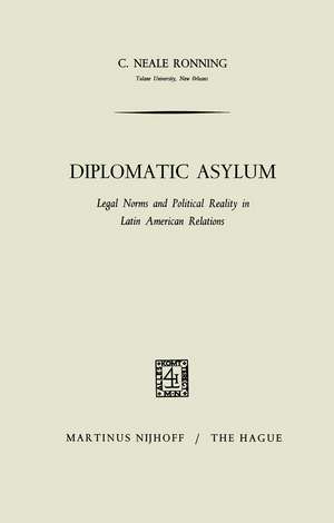 Diplomatic Asylum: Legal Norms and Political Reality in Latin American Relations de Carroll Neale Ronning