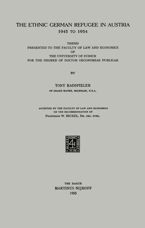 The Ethnic German Refugee in Austria 1945 to 1954: Thesis Presented to the Faculty of Law and Economics of the University of Zurich for the Degree of Doctor Oeconomiae Publicae de Tony Radspieler