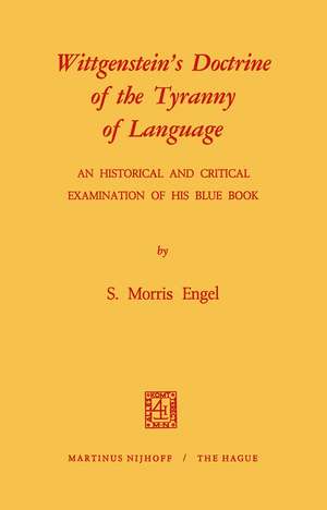 Wittgenstein’s Doctrine of the Tyranny of Language: An Historical and Critical Examination of His Blue Book de S. Morris Engel