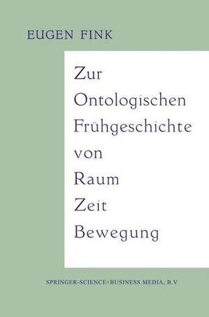 Zur Ontologischen Frühgeschichte von Raum — Zeit — Bewegung de Eugen Fink