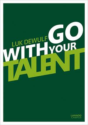 Go with Your Talent! de Luk Dewulf