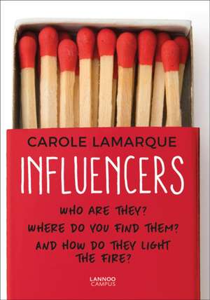 Influencers: Who Are They? Where Do You Find Them? and How Do They Light the Fire? de Carole Lamarque