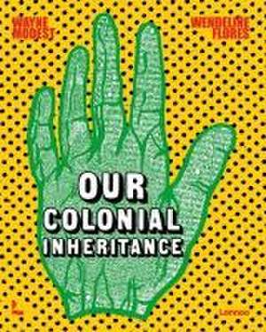 Our Colonial Inheritance de Wayne Modest