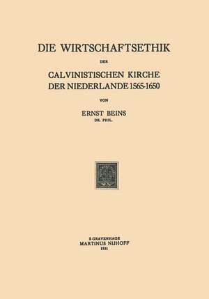 Die Wirtschaftsethik der Calvinistischen Kirche der Niederlande 1565–1650 de Ernst Beins