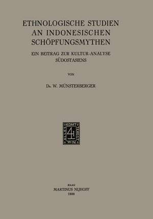 Ethnologische Studien an Indonesischen Schöpfungsmythen: Ein Beitrag zur Kultur-Analyse Südostasiens de W. Münsterberger