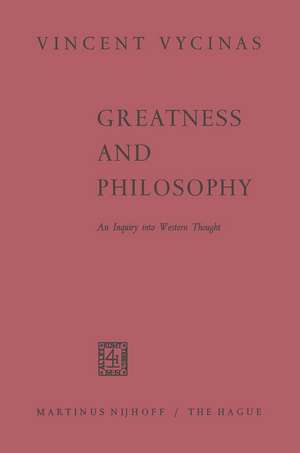 Greatness and Philosophy: An Inquiry into Western Thought de Vincent Vycinas