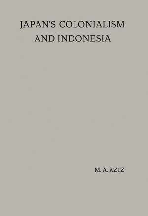 Japan’s Colonialism and Indonesia: Proefschrift de M.A. Aziz