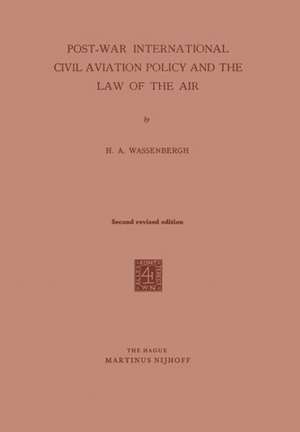 Post-War International Civil Aviation Policy and the Law of the Air de H.A. Wassenbergh