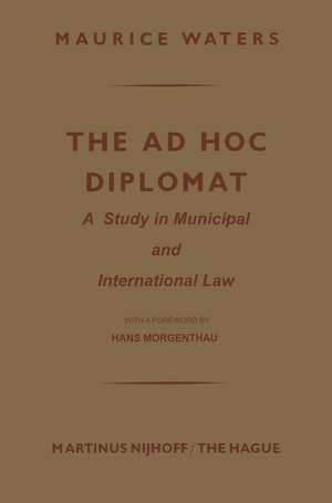 The Ad Hoc Diplomat: A Study in Municipal and International Law de Maurice Waters