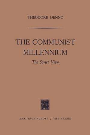 The Communist Millennium: The Soviet View de Theodore Denno