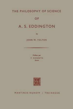 The Philosophy of Science of A. S. Eddington de John W. Yolton