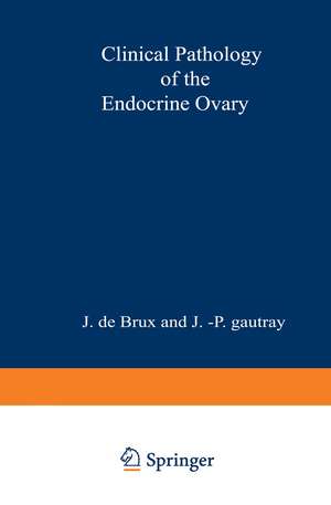 Clinical Pathology of the Endocrine Ovary de J. De Brux