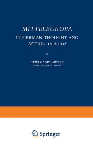 Mitteleuropa: In German Thought and Action 1815–1945 de Henry Cord Meyer