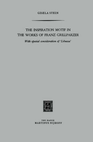 The Inspiration Motif in the Works of Franz Grillparzer: With special consideration of ‘Libussa’ de Gisela Stein