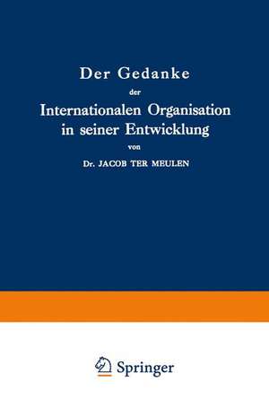 Der Gedanke der Internationalen Organisation in seiner Entwicklung: Zweiter Band: 1789–1889: Erstes Stück 1789–1798 de Jacob Ter Meulen