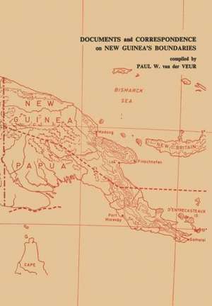 Documents and Correspondence on New Guinea’s Boundaries de Paul W. Van der Veur