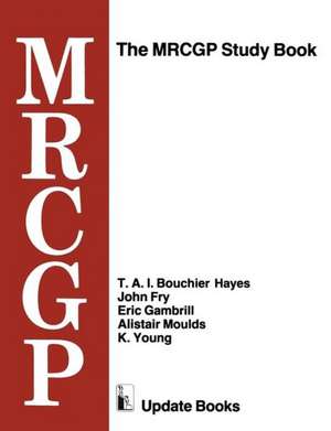 The MRCGP Study Book: Tests and self-assessment exercises devised by MRCGP examiners for those preparing for the exam de T. A. I. Bouchier Hayes