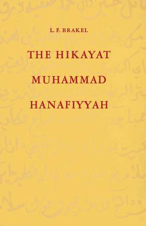 The Hikayat Muhammad Hanafiyyah: A Medieval Muslim-Malay Romance de L. F. Brakel