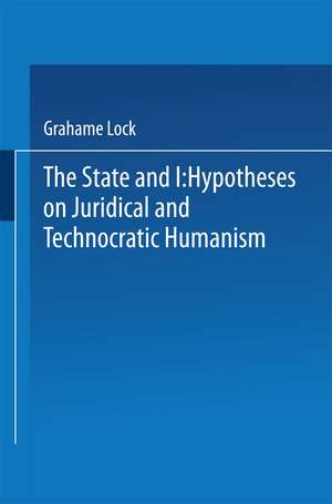 The State and I: Hypotheses on Juridical and Technocratic Humanism de Grahame Lock