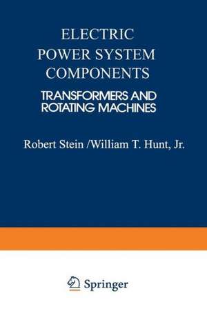 Electric Power System Components: Transformers and Rotating Machines de Robert E. Stein