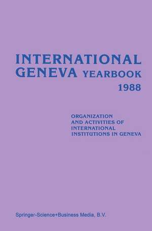 International Geneva Yearbook 1988: Organization and Activities of International Institutions in Geneva de Ludwik Dembinski