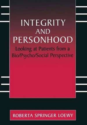 Integrity and Personhood: Looking at Patients from a Bio/Psycho/Social Perspective de Erich E.H. Loewy