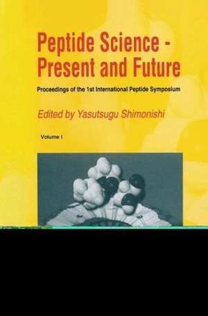 Peptide Science — Present and Future: Proceedings of the 1st International Peptide Symposium de Yasutsugu Shimonishi