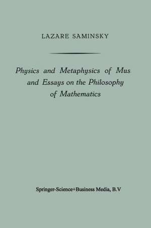 Physics and Metaphysics of Music and Essays on the Philosophy of Mathematics de Lazare Saminsky