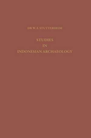 Studies in Indonesian Archaeology: Publication Commissioned and Financed by the Netherlands Institute for International Cultural Relations de Dr. W. F. Stutterheim