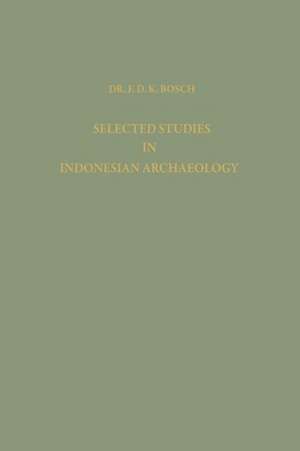 Selected Studies in Indonesian Archaeology de F. D. K. Bosch